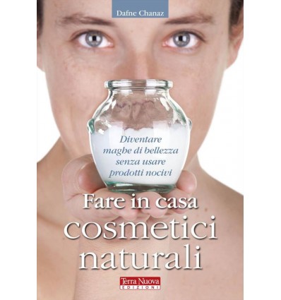 Libro Fare in casa cosmetici naturali di Dafne Chanaz - Terra Nuova Edizioni